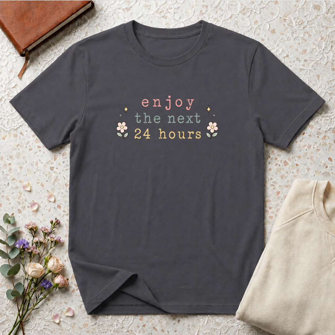 Enjoy the Next 24 hours text T-Shirt