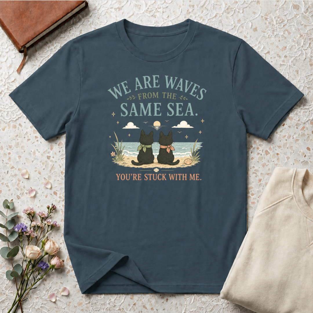 We are Waves from the Same Sea. You're stuck with me anime inspired T-Shirt
