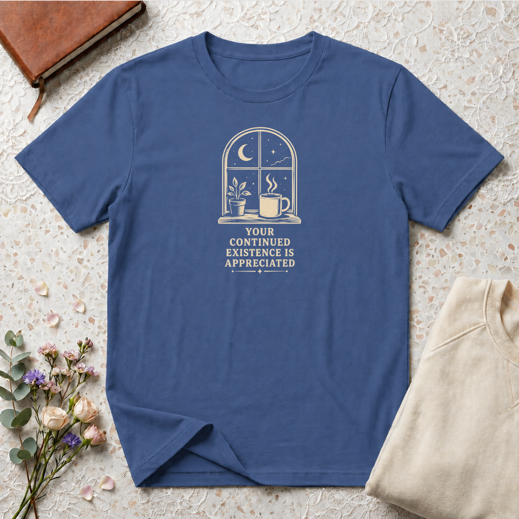 Your Continued Existence is Appreciated Coffee T-Shirt