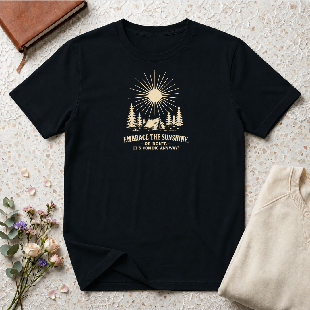 Embrace the Sunshine. Or don't. It's coming anyway! Retro outdoors T-Shirt