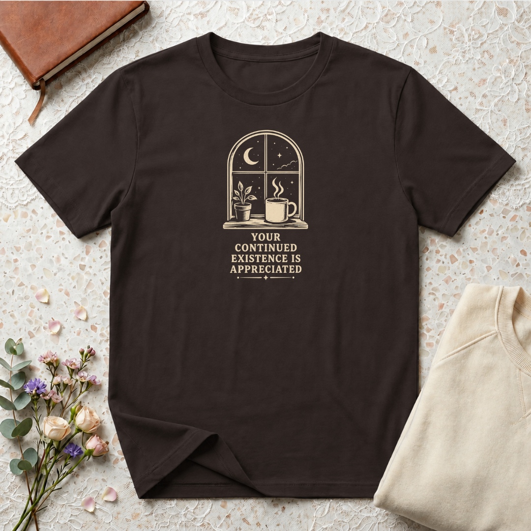 Your Continued Existence is Appreciated Coffee T-Shirt