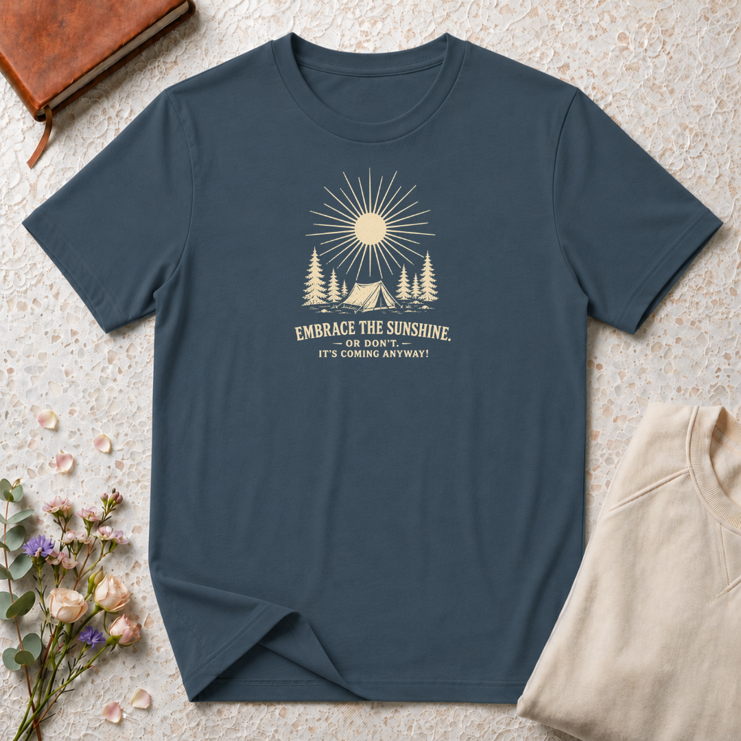 Embrace the Sunshine. Or don't. It's coming anyway! Retro outdoors T-Shirt