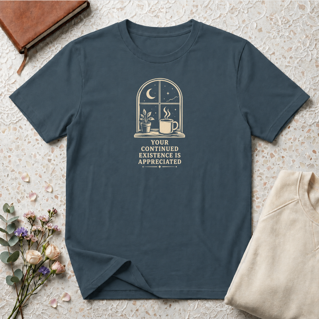 Your Continued Existence is Appreciated Coffee T-Shirt