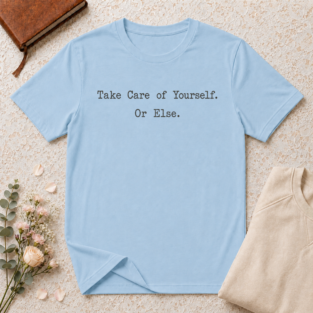 Take Care of Yourself or Else Typewriter T-Shirt