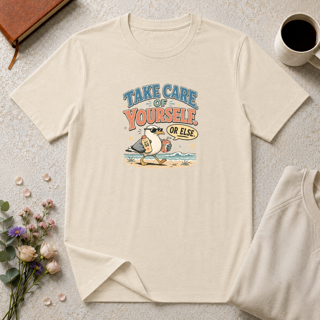 Take Care of Yourself Or Else Beach Gull T-Shirt