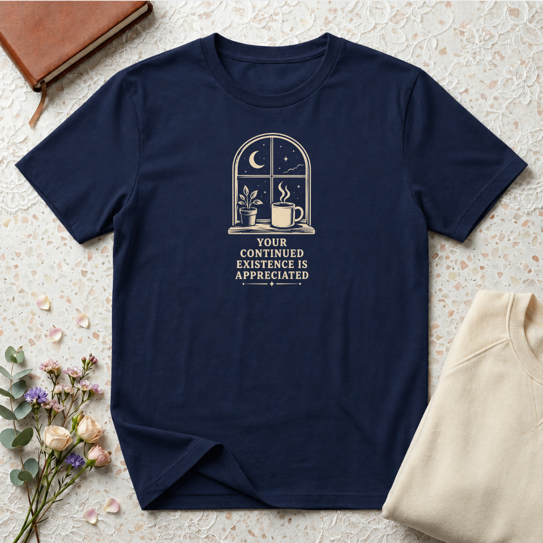 Your Continued Existence is Appreciated Coffee T-Shirt