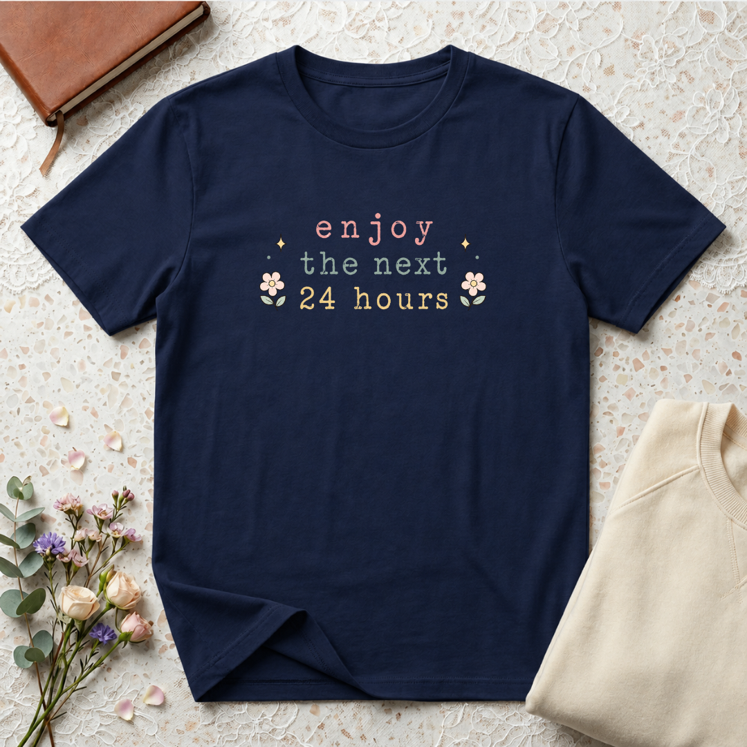 Enjoy the Next 24 hours text T-Shirt