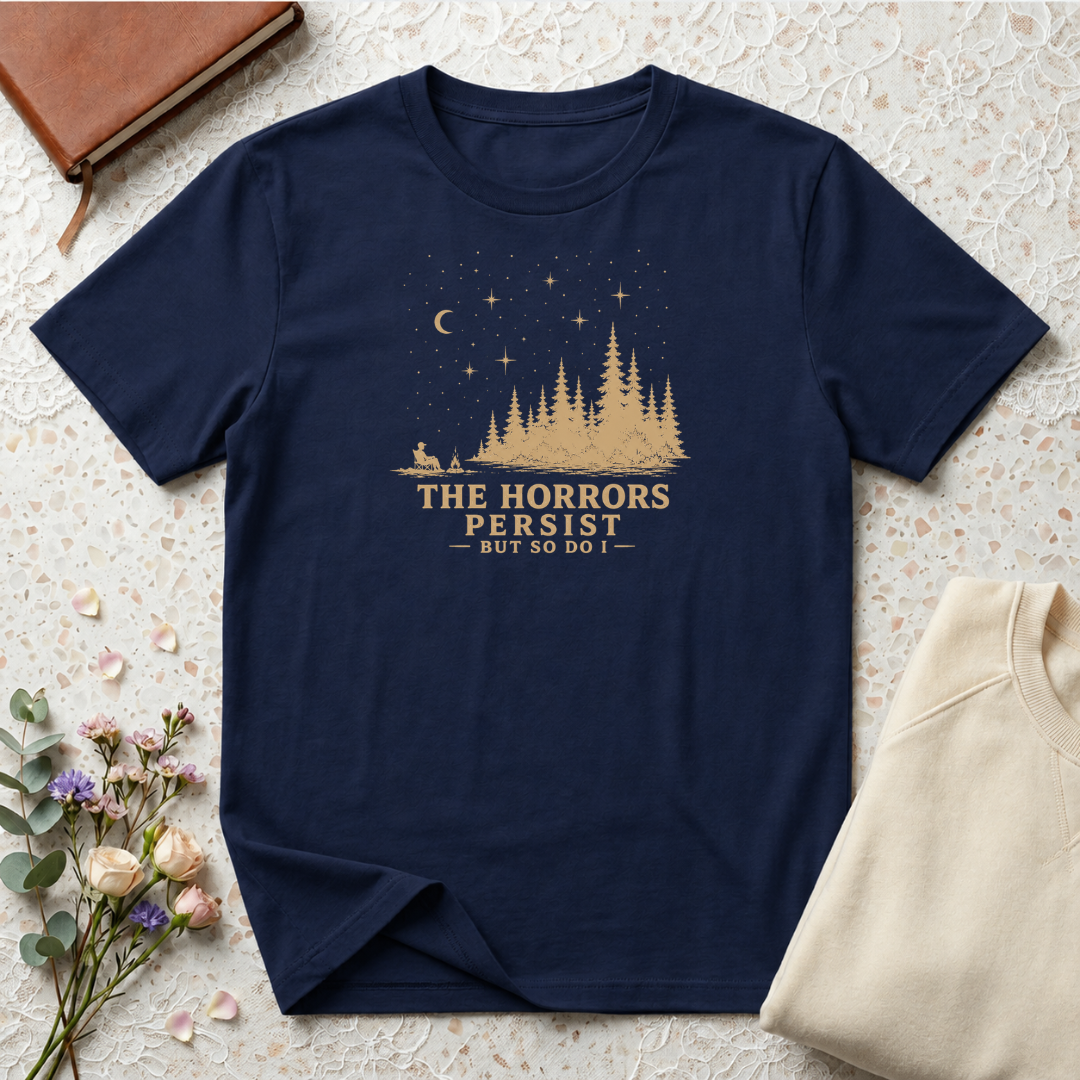 The horrors persist but so do I retro outdoors T-Shirt