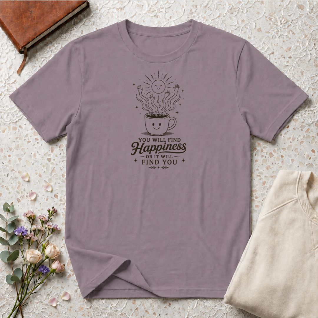 You will find happiness or it will find you ominous coffee T-Shirt
