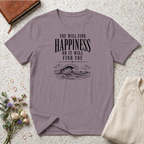 You will find happiness or it will find you ocean T-Shirt