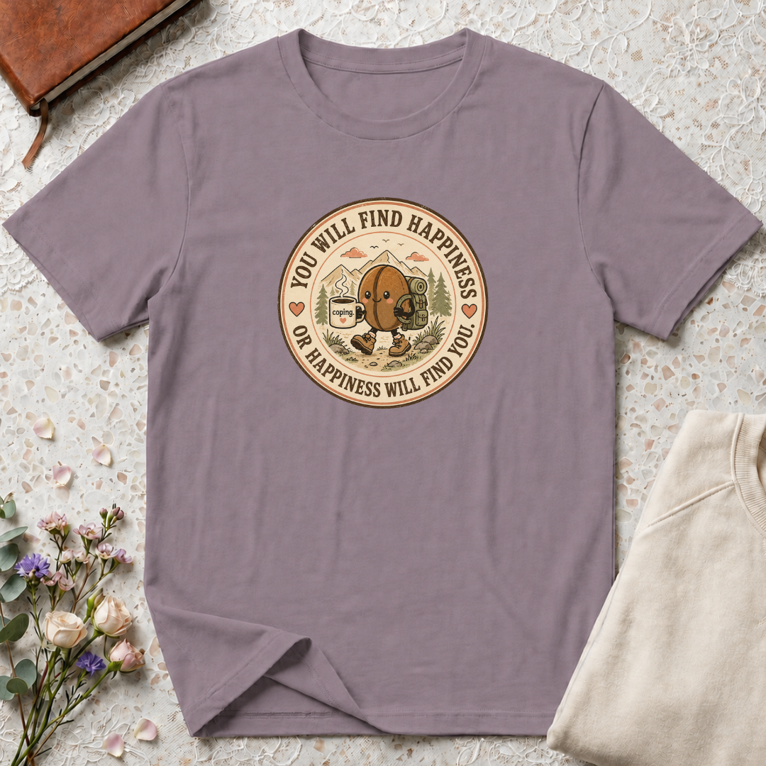 You will find happiness or it will find you coffee bean T-Shirt